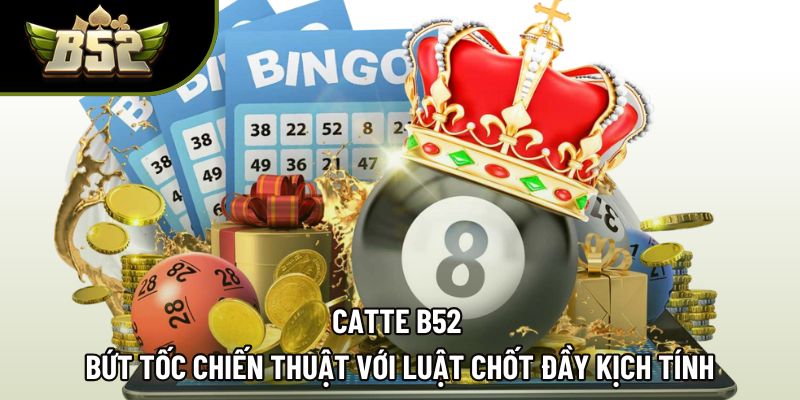 Catte B52 | Bứt Tốc Chiến Thuật Với Luật Chốt Đầy Kịch Tính